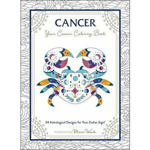 Cancer: Your Cosmic Coloring Book: 24 Astrological Designs for Your Zodiac Sign!, Paperback - Mecca Woods imagine