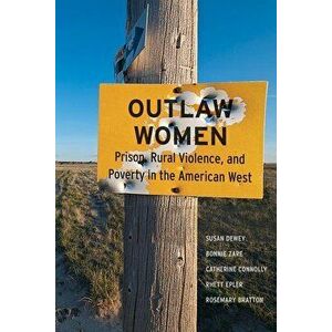 Outlaw Women: Prison, Rural Violence, and Poverty on the New American Frontier, Hardcover - Susan Dewey imagine