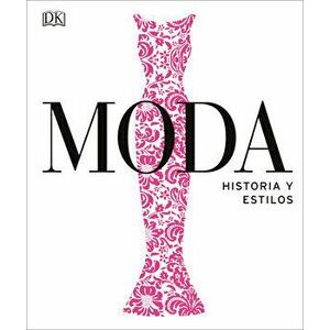Moda: Historia Y Estilos, Hardcover - DK imagine