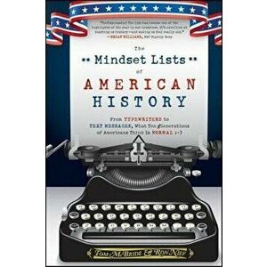 The Mindset Lists of American History: From Typewriters to Text Messages, What Ten Generations of Americans Think Is Normal, Hardcover - Tom McBride imagine