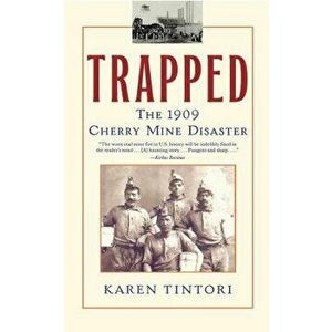 Trapped: The 1909 Cherry Mine Disaster, Paperback - Karen Tintori imagine