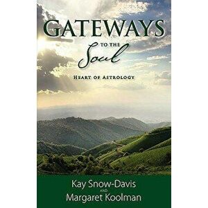 Gateways to the Soul: Heart of Astrology, Paperback - Kay Snow-Davis imagine