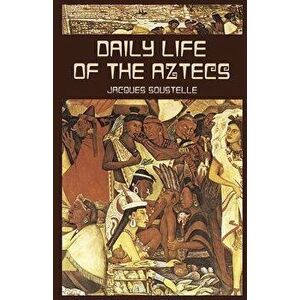 Daily Life of the Aztecs, Paperback - Jacques Soustelle imagine