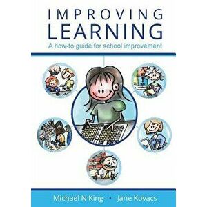 Improving Learning: A How-To Guide for School Improvement, Paperback - Michael N. King imagine