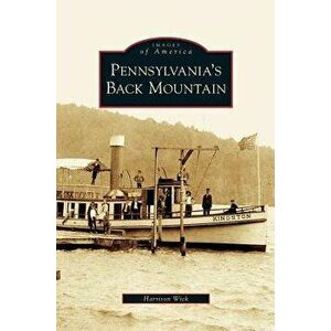 Pennsylvania's Back Mountain, Hardcover - Harrison Wick imagine