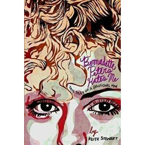 Bernadette Peters Hates Me: True Tales From A Delusional Man, Paperback - Dwayne Booth imagine