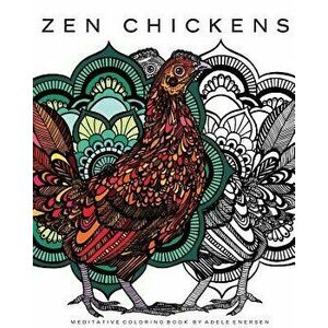 Zen Chickens: Meditative Coloring Book, Paperback - Adele Enersen imagine