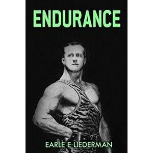 Endurance: (Original Version, Restored), Paperback - Earle E. Liederman imagine