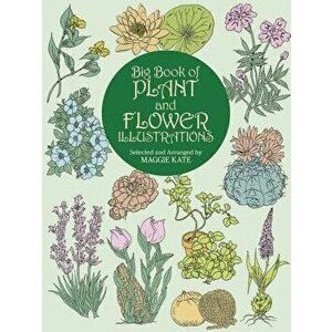 Big Book of Plant and Flower Illustrations, Paperback - Maggie Kate imagine