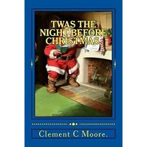 Twas the Night Before Christmas., Paperback - Clement C. Moore imagine