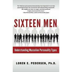 Sixteen Men: Understanding Masculine Personality Types, Paperback - Loren E. Pedersen imagine