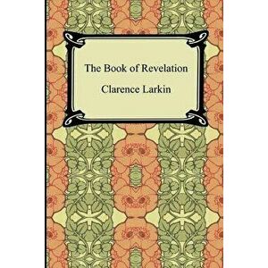 The Book of Revelation, Paperback - Clarence Larkin imagine