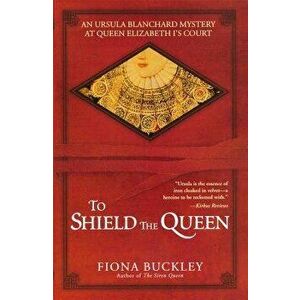 To Shield the Queen, Paperback - Fiona Buckley imagine