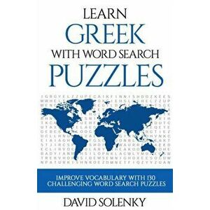 Learn Greek with Word Search Puzzles: Learn Greek Language Vocabulary with Challenging Word Find Puzzles for All Ages, Paperback - David Solenky imagine