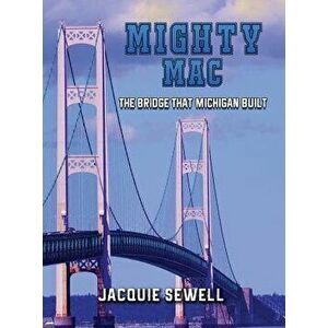 Mighty Mac: The Bridge That Michigan Built, Hardcover - Jacquie Sewell imagine