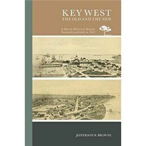 Key West, the Old and the New, Paperback - Jefferson B. Browne imagine