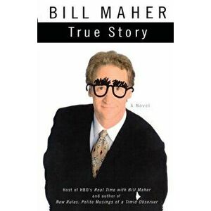 True Story, Paperback - Bill Maher imagine