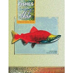 Fishes of Idaho: A Natural History Survey, Hardcover - John W. Sigler imagine