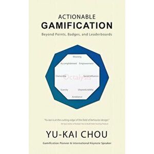 Actionable Gamification - Beyond Points, Badges, and Leaderboards, Hardcover - Yu-Kai Chou imagine