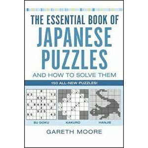 The Essential Book of Japanese Puzzles and How to Solve Them, Paperback - Gareth Moore imagine