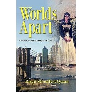 Worlds Apart, a Memoir of an Emigrant Girl, Paperback - Birgit Streuffert Quam imagine
