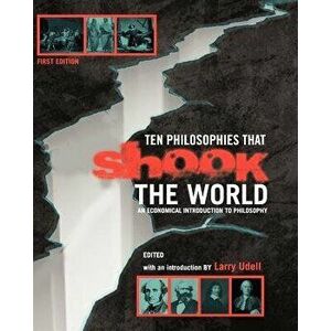 Ten Philosophies that Shook the World: An Economical Introduction to Philosophy, Paperback - Larry Udell imagine
