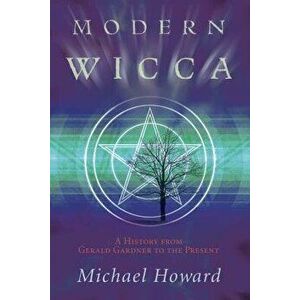 Modern Wicca: A History from Gerald Gardner to the Present, Paperback - Michael Howard imagine