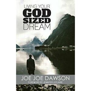Living Your God Sized Dream, Paperback - Joe Joe Dawson imagine
