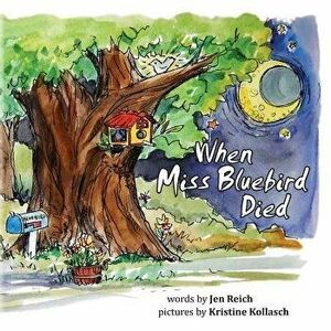 When Miss Bluebird Died, Paperback - Jennifer Reich imagine
