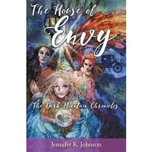 The House of Envy, Paperback - Jennifer K. Johnson imagine