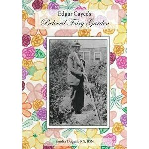 Edgar Cayce's Beloved Fairy Garden, Paperback - Sandra Duggan imagine