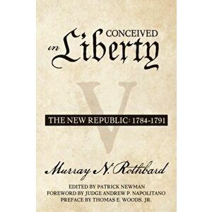 Conceived in Liberty, Volume 5: The New Republic, Paperback - Patrick Newman imagine