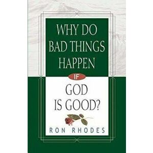 Why Do Bad Things Happen If God Is Good?, Paperback - Ron Rhodes imagine