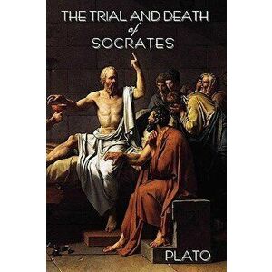 The Trial and Death of Socrates: By Plato, Paperback - Plato imagine