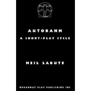 Autobahn: A Short-Play Cycle, Paperback - Neil Labute imagine
