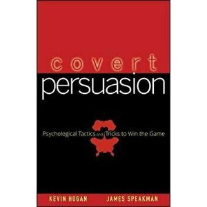 Covert Persuasion: Psychological Tactics and Tricks to Win the Game, Hardcover - Kevin Hogan imagine