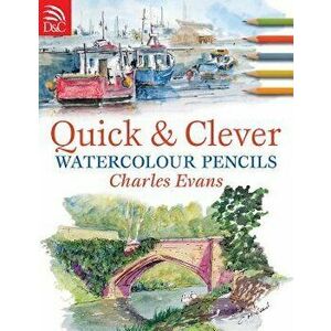 Quick & Clever Watercolor Pencils, Paperback - Charles Evans imagine