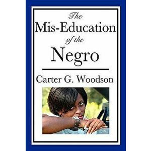 The Mis-Education of the Negro, Paperback - Carter G. Woodson imagine