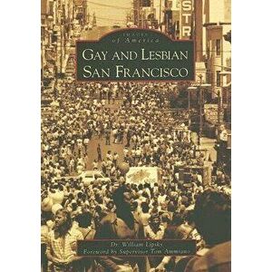 Gay and Lesbian San Francisco, Paperback - Dr William Lipsky imagine