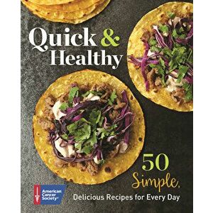 Quick & Healthy: 50 Simple Delicious Recipes for Every Day, Paperback - American Cancer Society imagine