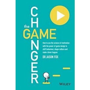 The Game Changer: How to Use the Science of Motivation with the Power of Game Design to Shift Behaviour, Shape Culture and Make Clever H, Paperback - imagine
