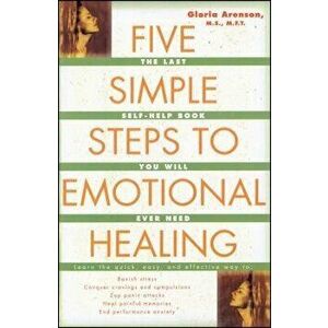 Five Simple Steps to Emotional Healing: The Last Self-Help Book You Will Ever Need (Original), Paperback - Gloria Arenson imagine