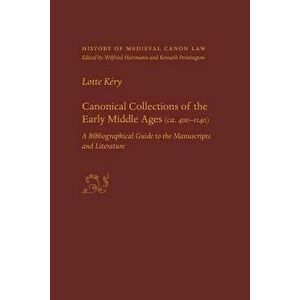 Canonical Collections of the Early Middle Ages (Ca. 400-1400): A Bibliographical Guide to the Manuscripts and Literature, Paperback - Lotte Kery imagine
