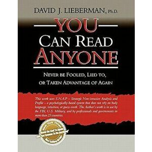 You Can Read Anyone: Never Be Fooled, Lied To, or Taken Advantage of Again, Paperback - David J. Lieberman imagine