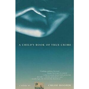 A Child's Book of True Crime, Paperback - Chloe Hooper imagine