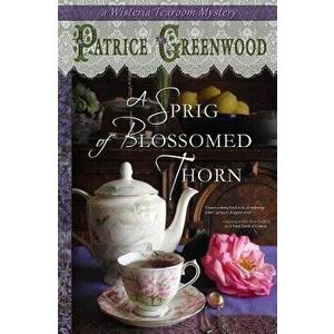 A Sprig of Blossomed Thorn, Paperback - Patrice Greenwood imagine