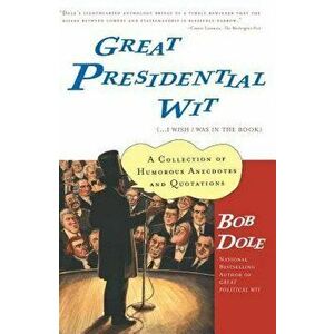 Great Presidential Wit: (...I Wish I Was in the Book), Paperback - Bob Dole imagine
