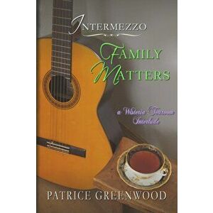 Intermezzo: Family Matters: A Wisteria Tearoom Interlude, Paperback - Patrice Greenwood imagine