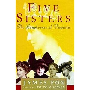Five Sisters: The Langhornes of Virginia, Paperback - James Fox imagine