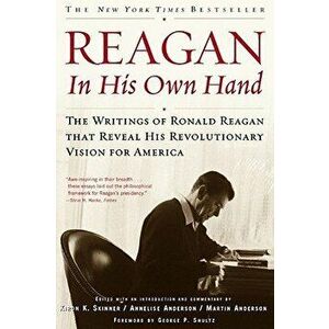 Reagan, in His Own Hand: The Writings of Ronald Reagan That Reveal His Revolutionary Vision for America, Paperback - Kiron K. Skinner imagine